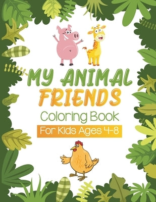 My Animals Friends Coloring Book For Kids Ages 4-8: Great Gift for Boys & Girls, Ages 4-8 by Books, Tefy