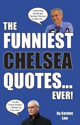 The Funniest Chelsea Quotes... Ever! by Law, Gordon