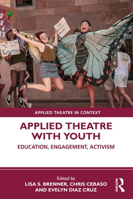 Applied Theatre with Youth: Education, Engagement, Activism by Brenner, Lisa S.