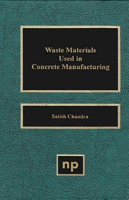 Waste Materials Used in Concrete Manufacturing by Chandra, Satish