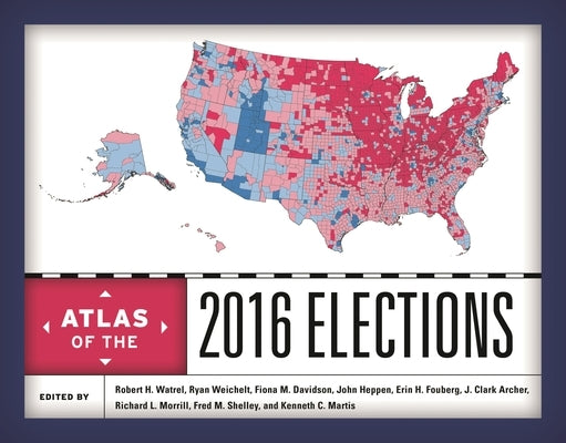Atlas of the 2016 Elections by Watrel, Robert H.
