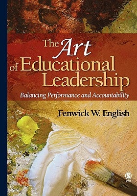 The Art of Educational Leadership: Balancing Performance and Accountability by English, Fenwick W.