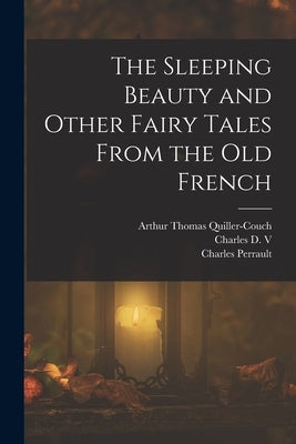 The Sleeping Beauty and Other Fairy Tales From the old French by Quiller-Couch, Arthur Thomas