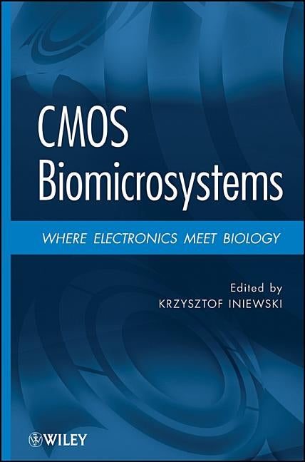 CMOS Biomicrosystems: Where Electronics Meet Biology by Iniewski, Krzysztof