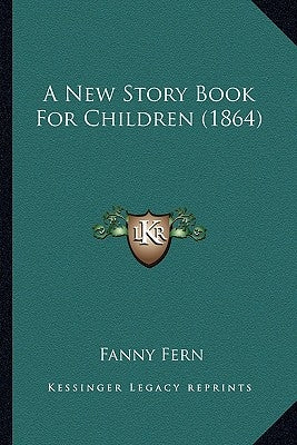 A New Story Book For Children (1864) by Fern, Fanny