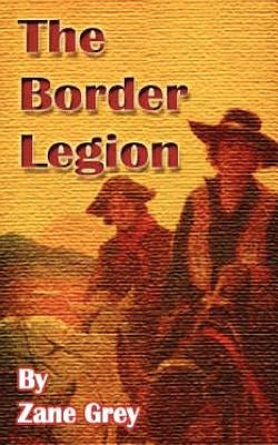 The Border Legion by Grey, Zane