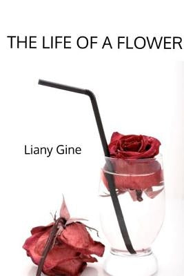 The Life of a Flower by Gine, Liany