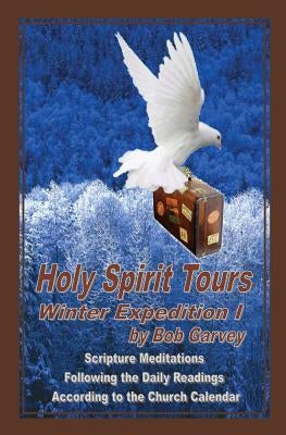 Holy Spirit Tours: Winter Excursion by Garvey, Bob