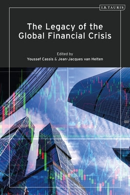 The Legacy of the Global Financial Crisis by Cassis, Youssef