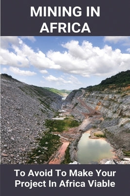 Mining In Africa: To Avoid To Make Your Project In Africa Viable: Project In Africa by Krystek, Colton