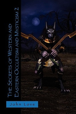 The Secrets of Western and Eastern Occultism and Mysticism 2 by Love, John