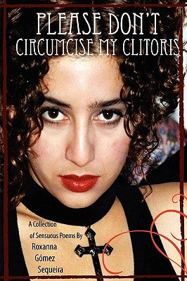 Please Don't Circumcise My Clitoris by Sequeira, Roxanna Gómez
