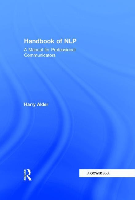 Handbook of Nlp: A Manual for Professional Communicators by Alder, Harry