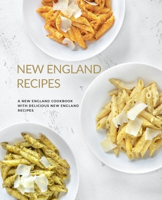 New England Recipes: A New England Cookbook with Delicious New England Recipes (2nd Edition) by Press, Booksumo