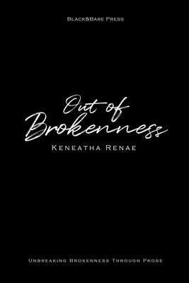 Out of Brokenness by Renae, Keneatha