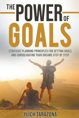 The Power of Goals by Tarazona, M. Sc Ylich
