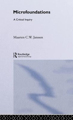 Microfoundations: A Critical Inquiry by Janssen, Maarten