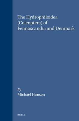 The Hydrophiloidea (Coleoptera) of Fennoscandia and Denmark by Hansen, Michael