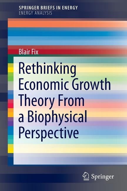 Rethinking Economic Growth Theory from a Biophysical Perspective by Fix, Blair