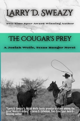 The Cougar's Prey: A Josiah Wolfe, Texas Ranger Novel by Sweazy, Larry D.