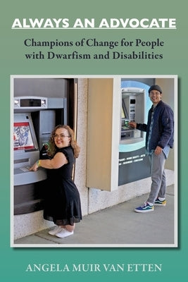 Always an Advocate: Champions of Change for People with Dwarfism and Disabilities by Van Etten, Angela Muir