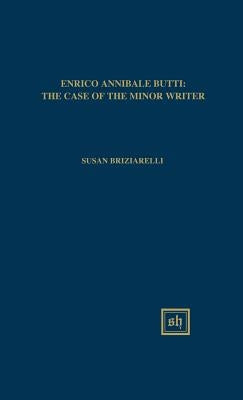 Enrico Annibale Butti: The Case of the Minor Writer by Briziarelli, Susan