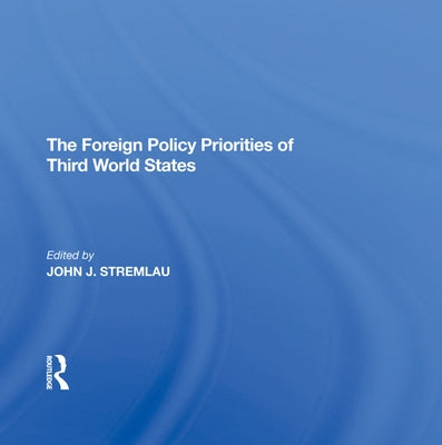 The Foreign Policy Priorities of Third World States by Stremlau, John J.
