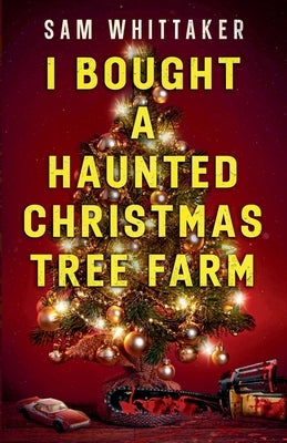I Bought a Haunted Christmas Tree Farm by Whittaker, Sam