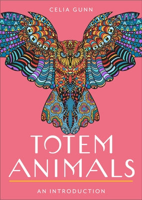 Totem Animals: Your Plain & Simple Guide to Finding, Connecting To, and Working with Your Animal Spirit by Gunn, Celia M.