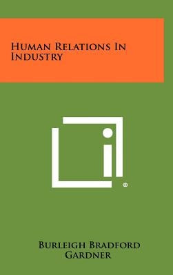 Human Relations in Industry by Gardner, Burleigh Bradford