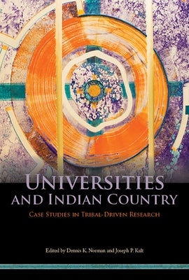 Universities and Indian Country: Case Studies in Tribal-Driven Research by Norman, Dennis K.