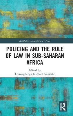 Policing and the Rule of Law in Sub-Saharan Africa by Akinlabi, Oluwagbenga Michael