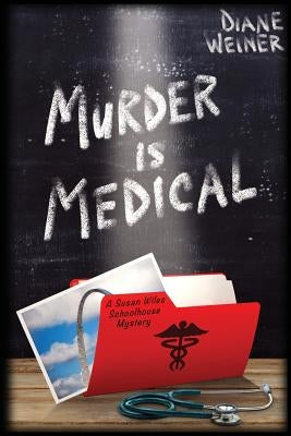 Murder Is Medical: A Susan Wiles Schoolhouse Mystery by Weiner, Diane
