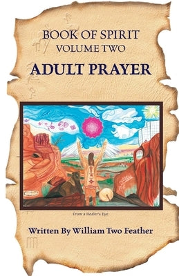 Book of Spirit Volume 2: Adult Prayer by Twofeather, William