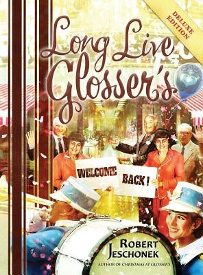 Long Live Glosser's: Deluxe Hardcover Edition by Jeschonek, Robert