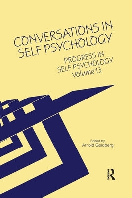 Progress in Self Psychology, V. 13: Conversations in Self Psychology by Goldberg, Arnold I.