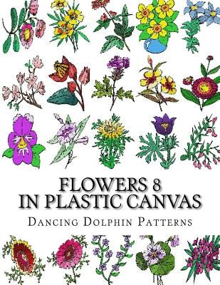 Flowers 8: in Plastic Canvas by Patterns, Dancing Dolphin