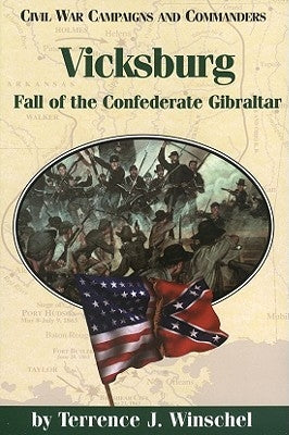 Vicksburg: Fall of the Confederate Gibraltar by Winschel, Terrence J.