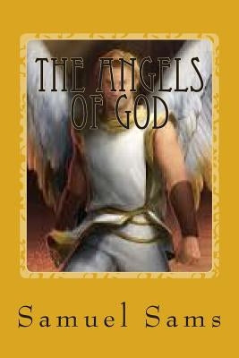 The Angels of God by Sams, Samuel I.