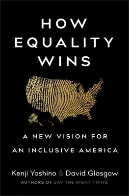 How Equality Wins: A New Vision for an Inclusive America by Yoshino, Kenji