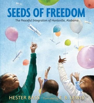 Seeds of Freedom: The Peaceful Integration of Huntsville, Alabama by Bass, Hester