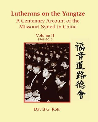 Lutherans on Yangtze: Volume II 1949-2013 by Grant, David G.