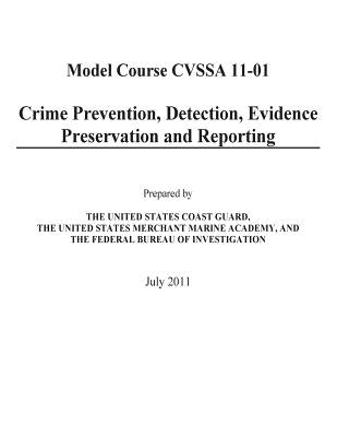 Crime Prevention, Detection, Evidence Preservation and Reporting: (Model Course CVSSA 11-01) by The United States Merchant Marine Academ