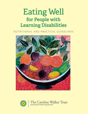 Eating Well for People with Learning Disabilities: Nutrition and Practical Guidelines by Trust, The Caroline Walker