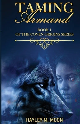 Taming Armand: Book 1 of the Coven Origins Series by Moon, Hayley M.