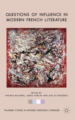 Questions of Influence in Modern French Literature by Baldwin, T.