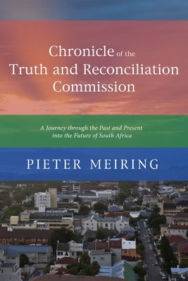 Chronicle of the Truth Commission by Meiring, Pieter