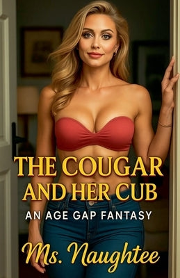 The Cougar and Her Cub: An Age Gap Fantasy by Naughtee