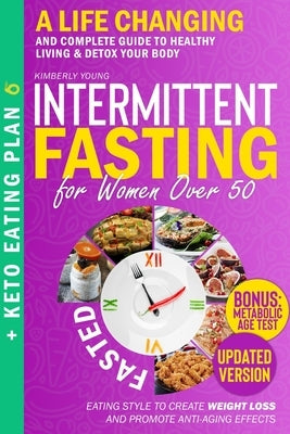 Intermittent Fasting for Women Over 50: A Life Changing and Complete Guide to Healthy Living & Detox Your Body. Eating Style to Create Weight Loss and by Young, Kimberly