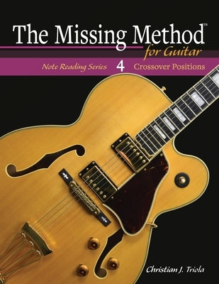 The Missing Method for Guitar: Crossover Positions by Triola, Christian J.